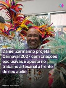 O brilho do Carnaval 2027 ganha contornos de arte pura com o talento artesanal de Daniel Zarmanno, que já movimenta seu