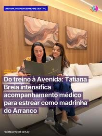 Tatiana Breia intensifica o acompanhamento médico para estrear como madrinha do Arranco no Carnaval 2027, transformando